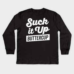 Suck It Up Buttercup White Text Kids Long Sleeve T-Shirt